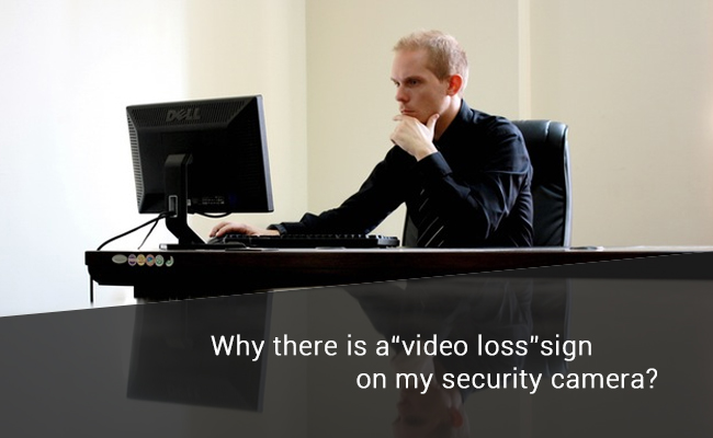 Video Loss on Security Cameras - Reasons and Quick Fixes