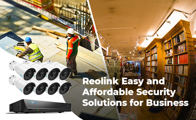 Reolink Unlocks the Potential of Business Security with Easy, Affordable and High-Performance Video Surveillance Solutions