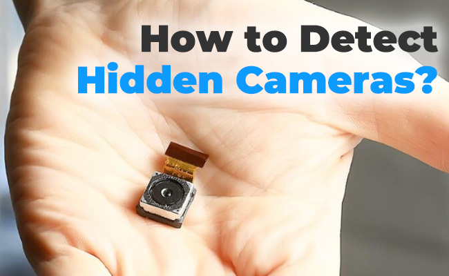 How to Detect Hidden Cameras Within Minutes? Take This Step-by-Step Guide