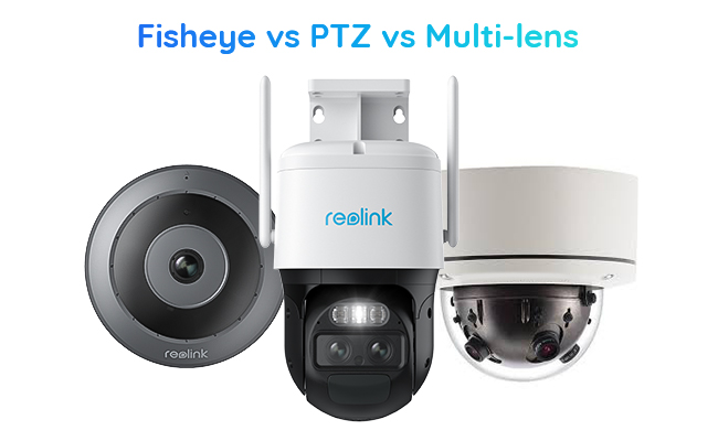 Fisheye vs Multi-lens vs PTZ camera
