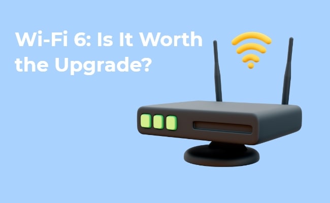 Is WiFi 6 Worth It?