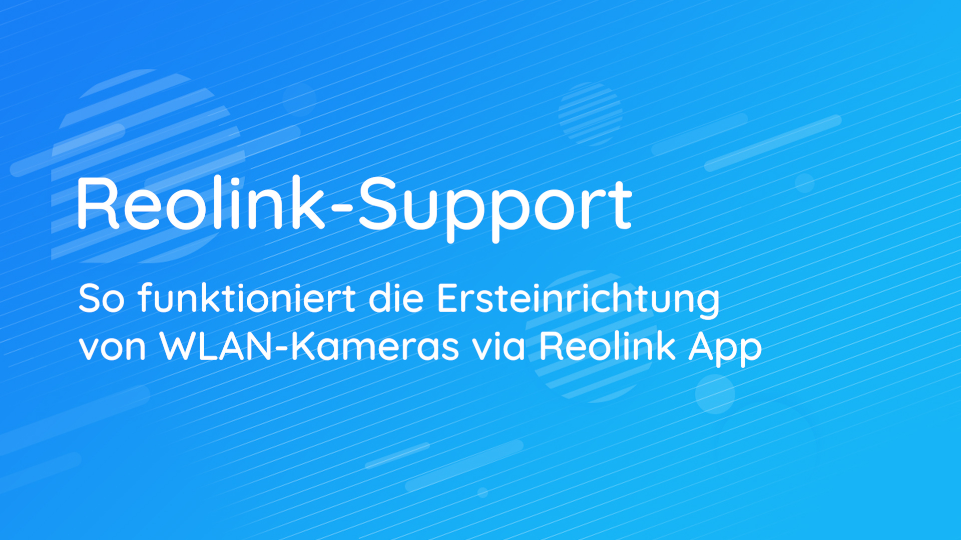 So funktioniert die Ersteinrichtung von WLAN-Kameras via Reolink App